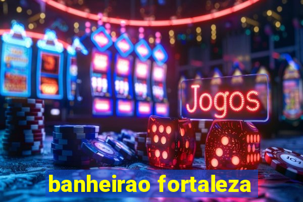 banheirao fortaleza